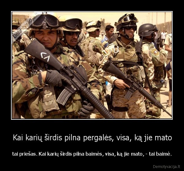 Kai karių širdis pilna pergalės, visa, ką jie mato