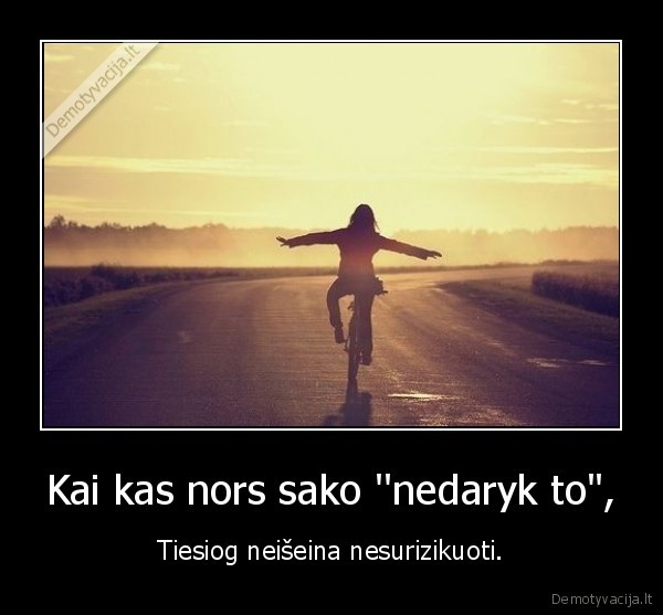 Kai kas nors sako ''nedaryk to&quot;,