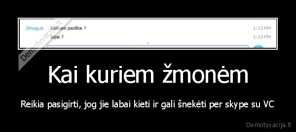 eik, nahui, kubiliau, man, byby, ciulpt, nes, sita, demo, apie, tavo, sunu, kurio, tu, neturi