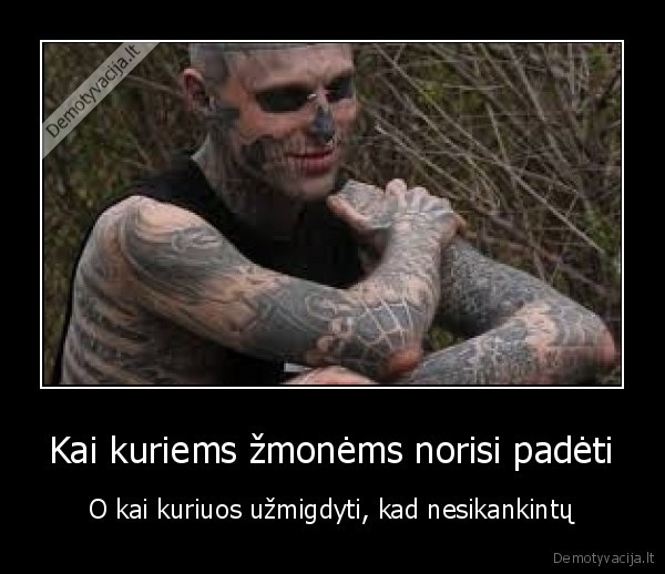 Kai kuriems žmonėms norisi padėti