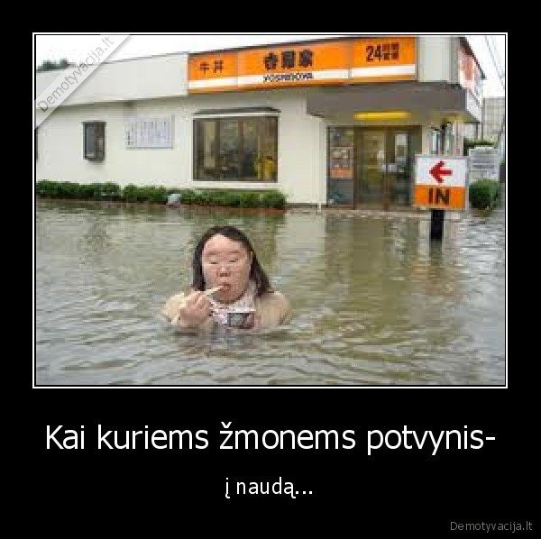 Kai kuriems žmonems potvynis-