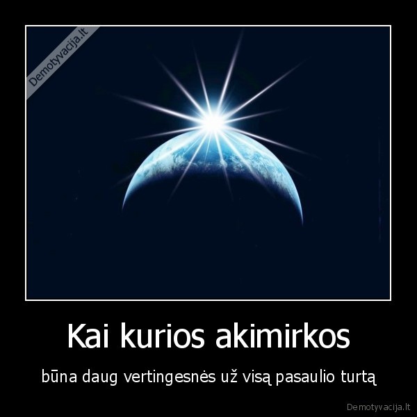 islikimas,savimi,didziausia,vertybe,nepamirsk,to