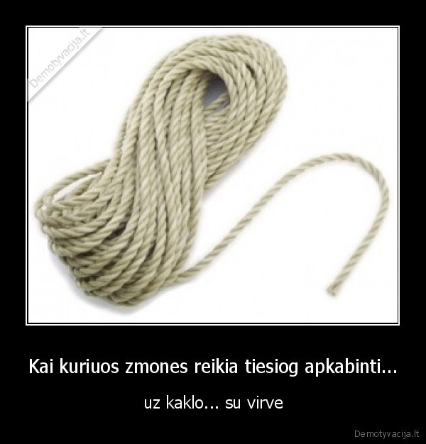 Kai kuriuos zmones reikia tiesiog apkabinti...