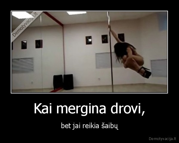 Kai mergina drovi,