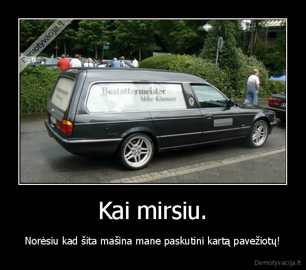 Kai mirsiu.