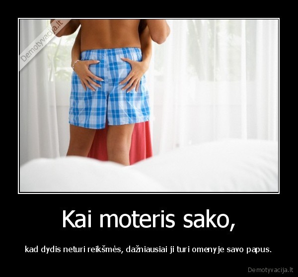 Kai moteris sako,