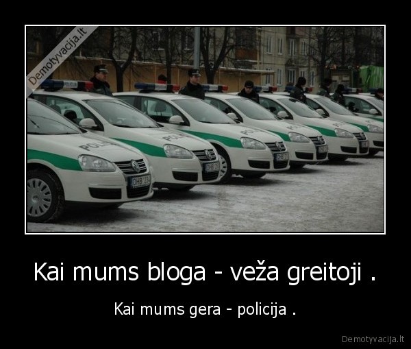 Kai mums bloga - veža greitoji .