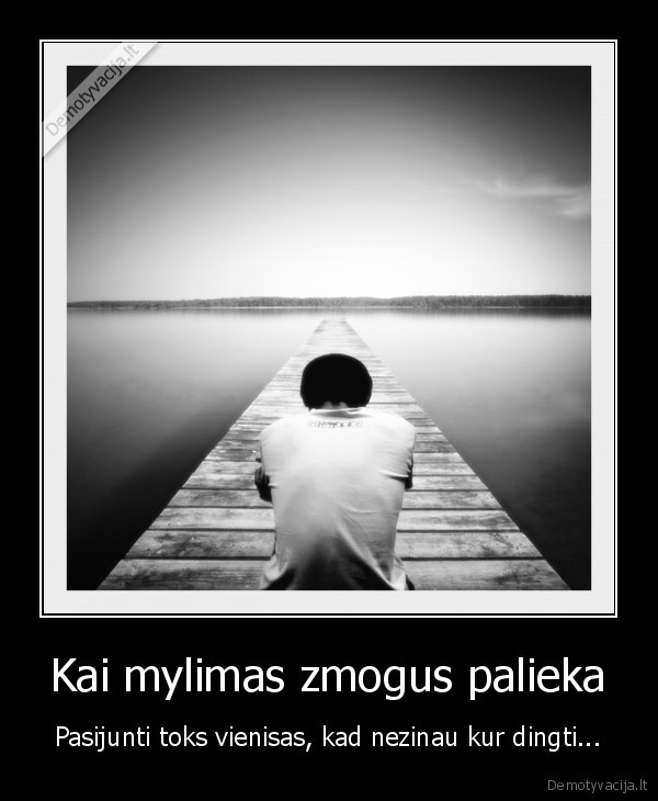 Kai mylimas zmogus palieka