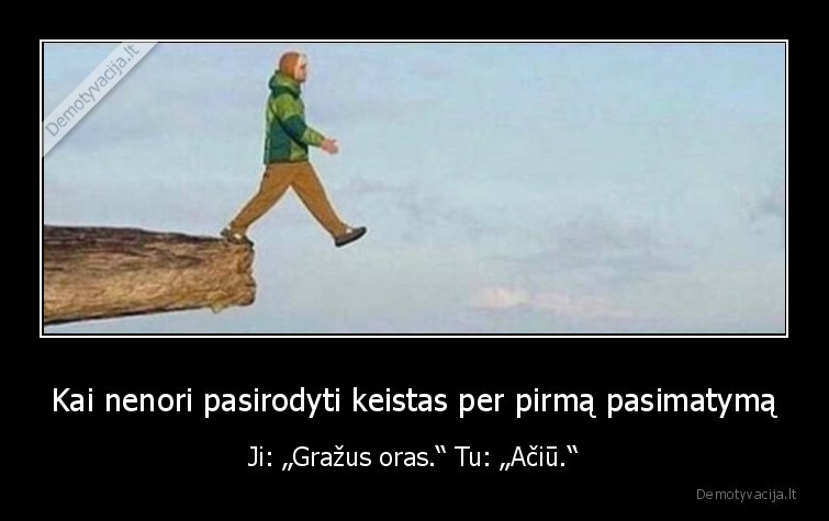 keistas,tikrai,nedaryk, taip