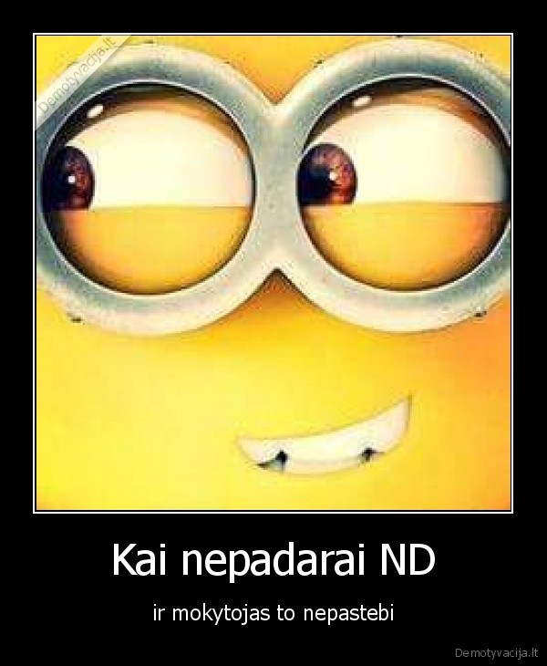 Kai nepadarai ND