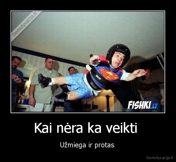 Kai nėra ka veikti 