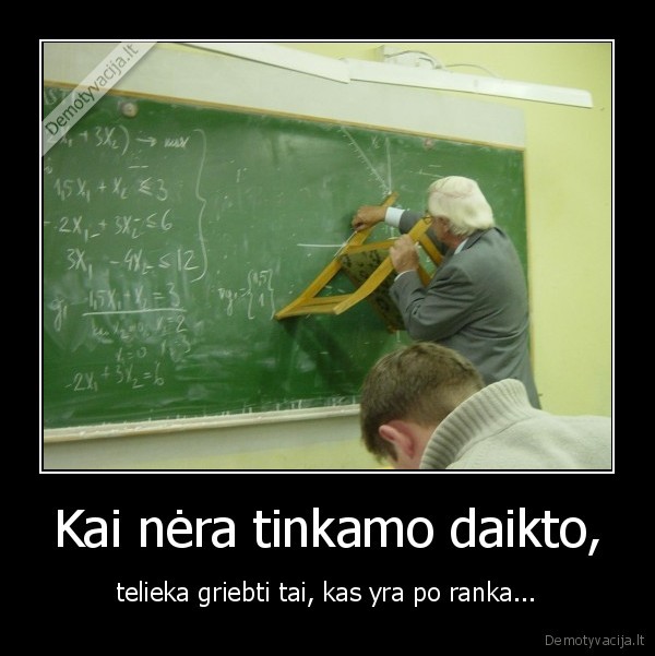 Kai nėra tinkamo daikto,
