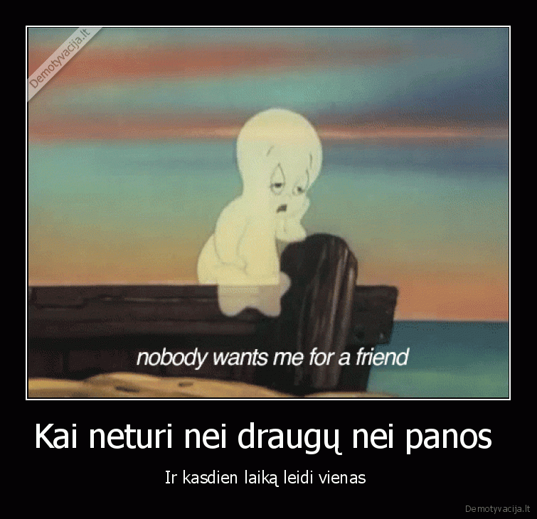 Kai neturi nei draugų nei panos 