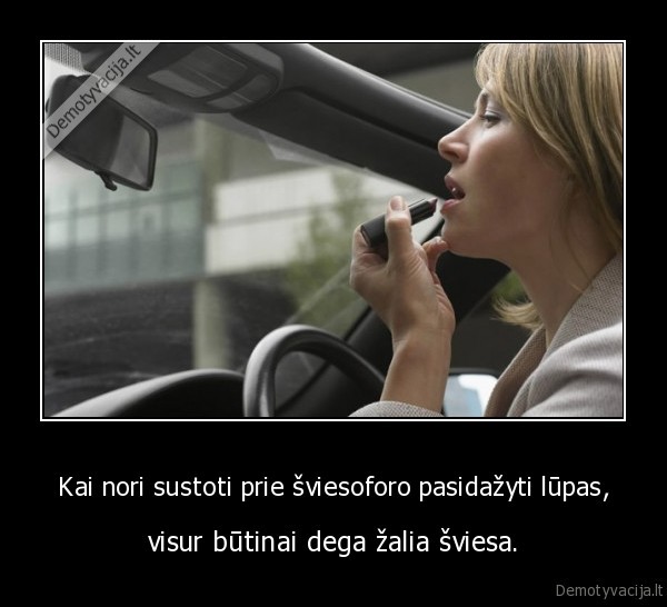 Kai nori sustoti prie šviesoforo pasidažyti lūpas,