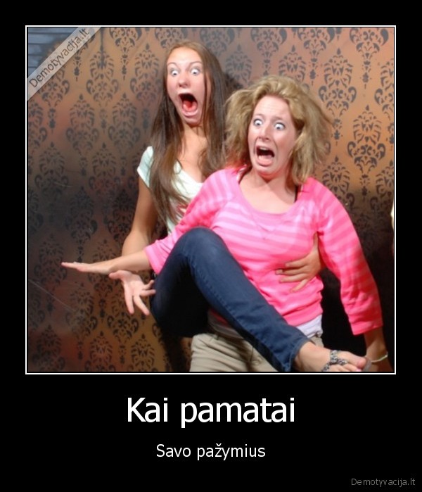 blogi, pazymiai,siaubas