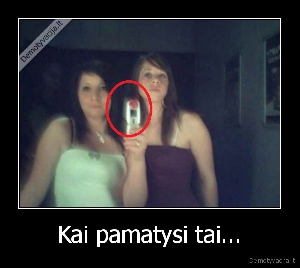 Kai pamatysi tai...