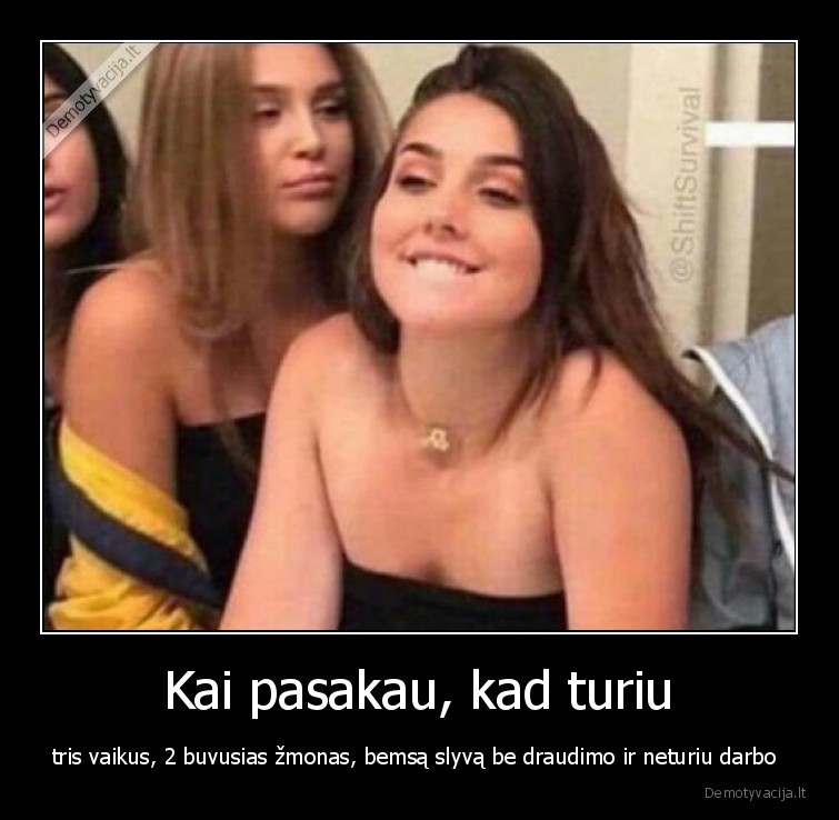 mergos,kai, pasakau,merginos,gundyti