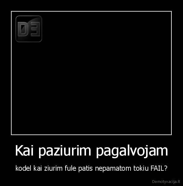Kai paziurim pagalvojam
