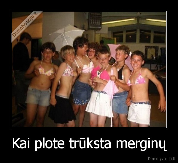 Kai plote trūksta merginų
