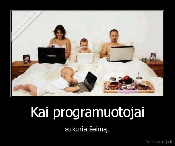programuotojai,seima,kompai, visur,visur