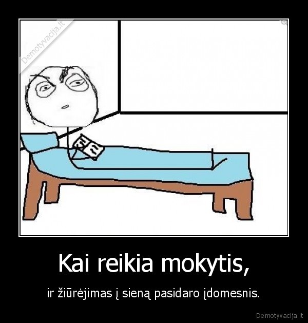 Kai reikia mokytis,