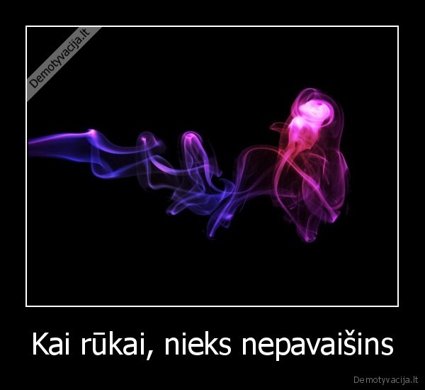 Kai rūkai, nieks nepavaišins
