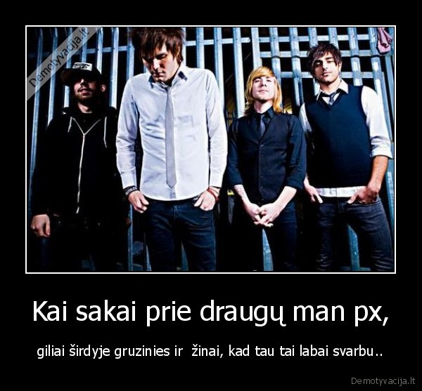 Kai sakai prie draugų man px,