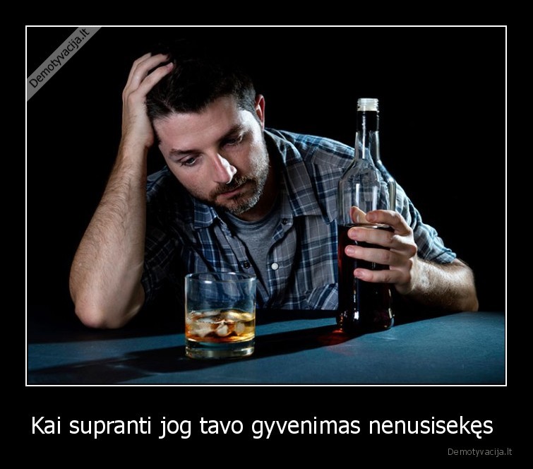 Kai supranti jog tavo gyvenimas nenusisekęs 