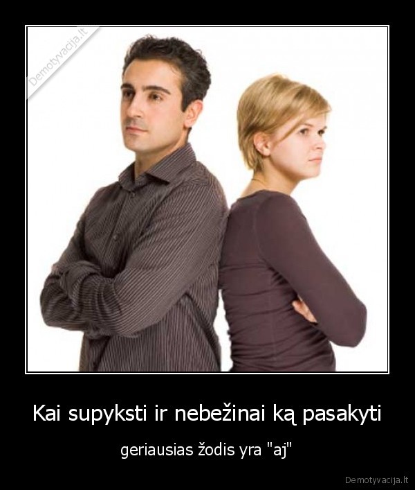 Kai supyksti ir nebežinai ką pasakyti