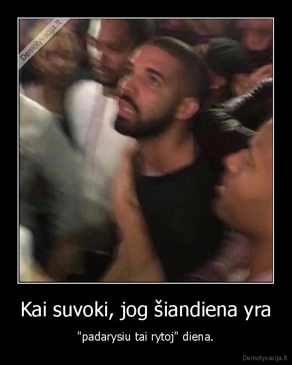 siandien,rytoj,darbai,oh, my