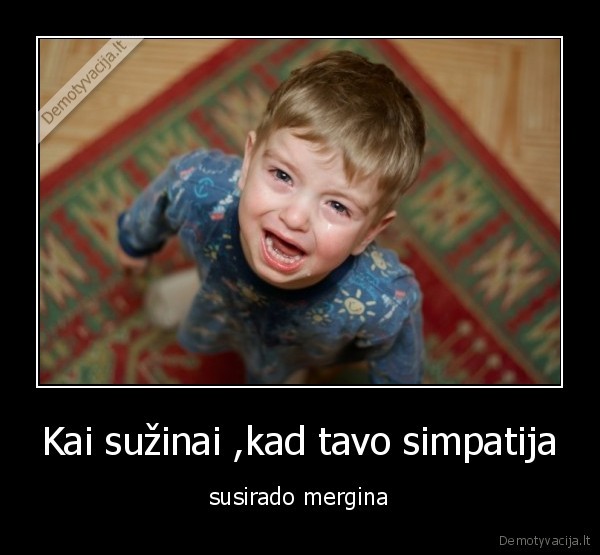 Kai sužinai ,kad tavo simpatija