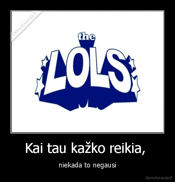 tik, lopai, nepadeda