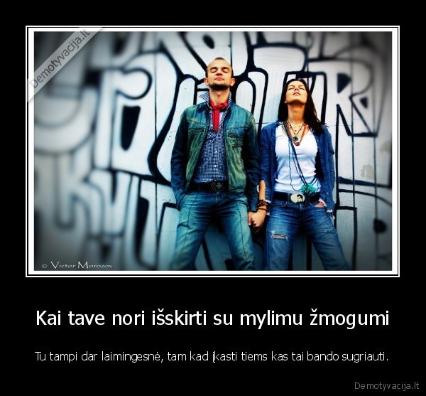 Kai tave nori išskirti su mylimu žmogumi