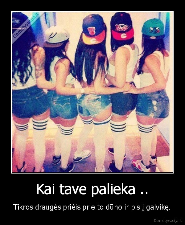 Kai tave palieka ..
