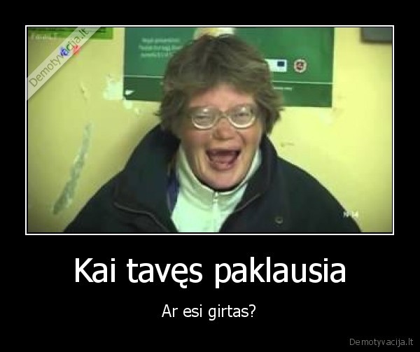 Kai tavęs paklausia