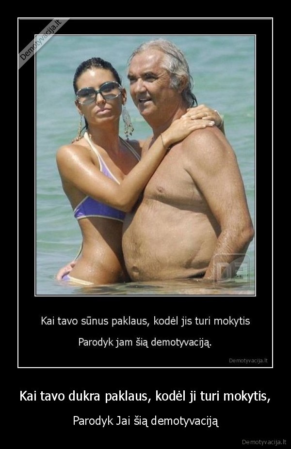 Kai tavo dukra paklaus, kodėl ji turi mokytis,