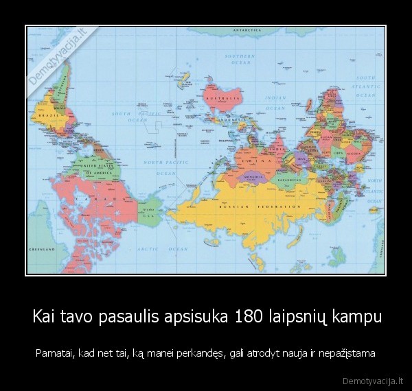 Kai tavo pasaulis apsisuka 180 laipsnių kampu