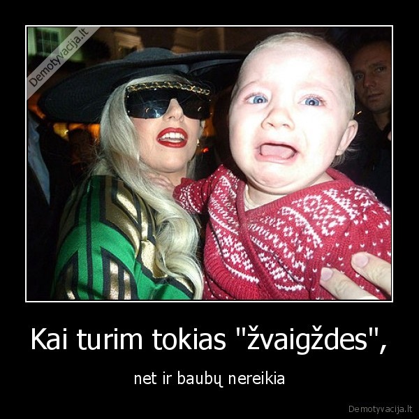 Kai turim tokias &quot;žvaigždes&quot;,