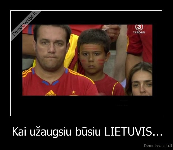 Kai užaugsiu būsiu LIETUVIS...