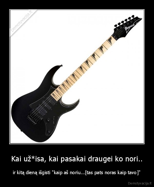 Kai už*isa, kai pasakai draugei ko nori..