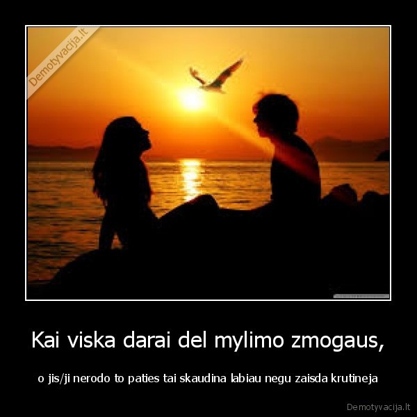 Kai viska darai del mylimo zmogaus,