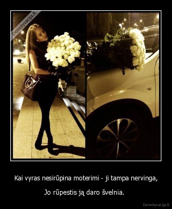Kai vyras nesirūpina moterimi - ji tampa nervinga,