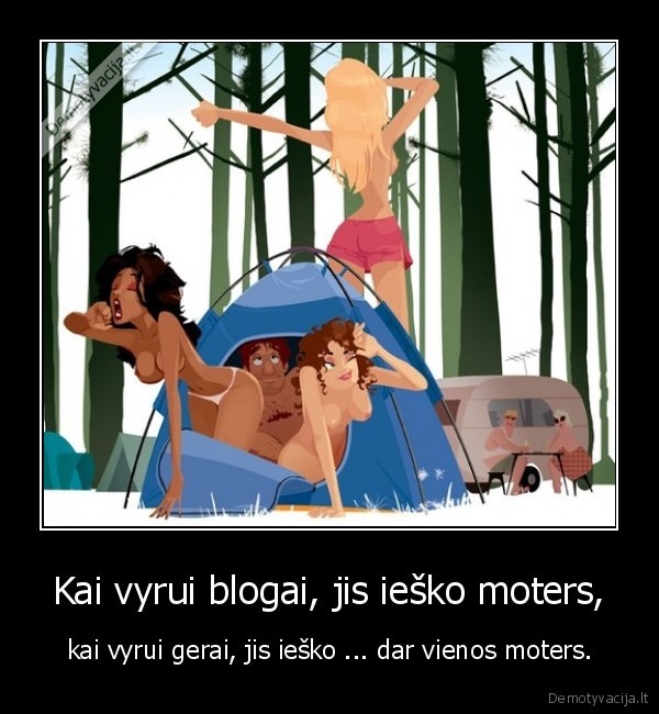 Kai vyrui blogai, jis ieško moters,