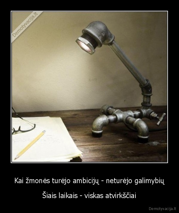 Kai žmonės turėjo ambicijų - neturėjo galimybių