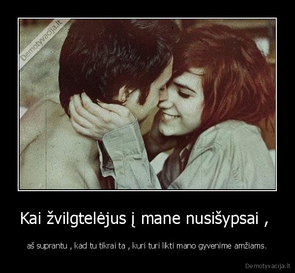 Kai žvilgtelėjus į mane nusišypsai , 