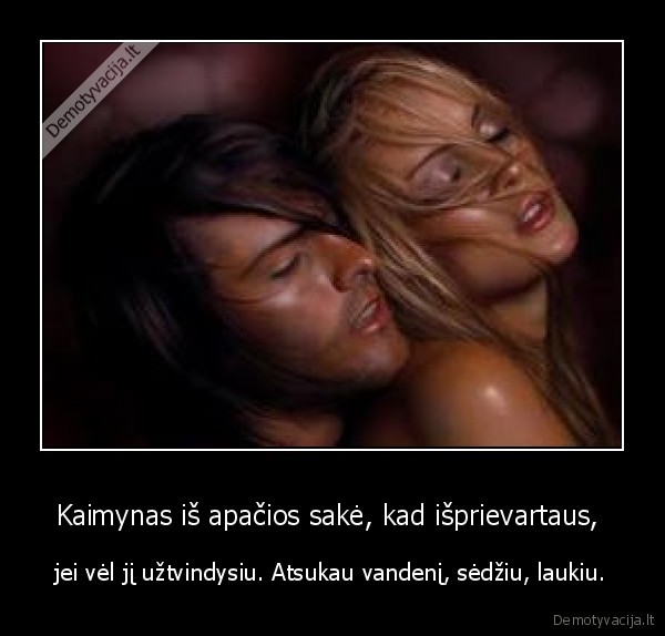 Kaimynas iš apačios sakė, kad išprievartaus, 