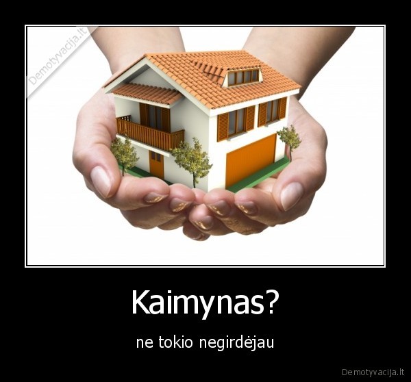 Kaimynas?