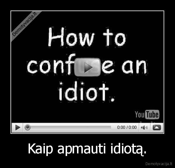 idijotas,video,apgauti