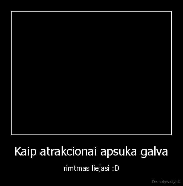 Kaip atrakcionai apsuka galva