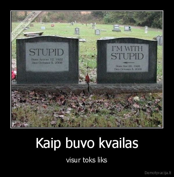 Kaip buvo kvailas